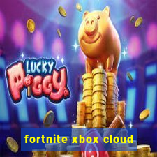 fortnite xbox cloud